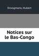 Notices sur le Bas-Congo, Droogmans, Hubert 