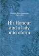 His Honour and a lady microform, Duncan, Sara Jeannette, 1861-1922 