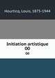 Initiation artistique. 00, Hourticq, Louis, 1875-1944 