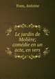 Le jardin de Molire; comdie en un acte, en vers, Yvan, Antoine 