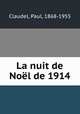 La nuit de Nol de 1914, Claudel, Paul, 1868-1955 