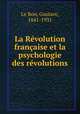 La Rvolution franaise et la psychologie des rvolutions, Le Bon, Gustave, 1841-1931 