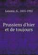 Prussiens d`hier et de toujours, Lenotre, G., 1855-1935 