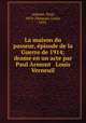 La maison du passeur, pisode de la Guerre de 1914; drame en un acte par Paul Armont & Louis Verneuil, Armont, Paul, 1874-,Verneuil, Louis, 1893- 