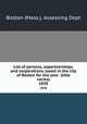 List of persons, copartnerships, and corporations, taxed in the city of Boston for the year (title varies). 1838, Boston (Mass.). Assessing Dept 