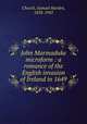 John Marmaduke microform : a romance of the English invasion of Ireland in 1649, Church, Samuel Harden, 1858-1943 