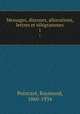 Messages, discours, allocutions, lettres et tlgrammes. 1, 