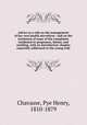 Advice to a wife on the management of her own health microform : and on the treatment of some of the complaints incidental to pregnancy, labour, and suckling, with an introductory chapter especially addressed to the young wife, Chavasse, Pye Henry, 1810-1879 