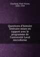 Questions d`histoire littraire mises en rapport avec le programme de l`universit Laval microforme, Charland, Paul-Victor, 1858-1939 