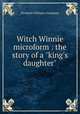 Witch Winnie microform : the story of a "king`s daughter", Elizabeth Williams Champney 