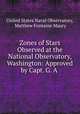 Zones of Stars Observed at the National Observatory, Washington: Approved by Capt. G. A ., United States Naval Observatory, Matthew Fontaine Maury 