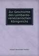 Zur Geschichte des Lombardo-venezianischen Knigreichs, Joseph Alexander Helfert 