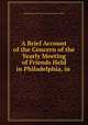 A Brief Account of the Concern of the Yearly Meeting of Friends Held in Philadelphia, in ., Philadelphia Yearly Meeting (Society of Friends) 