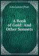 A Book of Gold: And Other Sonnets, John James] [Piatt 