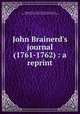 John Brainerd`s journal (1761-1762) : a reprint, Brainerd, John, 1720-1781,Macloskie, George, 1834-1920,New Jersey Historical Records Survey Project 