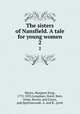 The sisters of Nansfield. A tale for young women. 2, Moore, Margaret King, 1772-1835,Longman, Hurst, Rees, Orme, Brown, and Green, pub,Spottiswoode, A. and R., print 