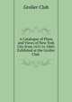 A Catalogue of Plans and Views of New York City from 1651 to 1860: Exhibited at the Grolier Club ., Grolier Club 