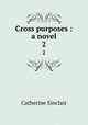 Cross purposes : a novel. 2, Sinclair Catherine 