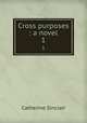 Cross purposes : a novel. 1, Sinclair Catherine 