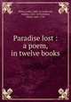 Paradise lost : a poem, in twelve books, Milton, John, 1608-1674,Marvell, Andrew, 1621-1678,Fenton, Elijah, 1683-1730 