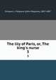 The lily of Paris, or, The king`s nurse. 3, Simpson, J. Palgrave (John Palgrave), 1807-1887 