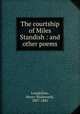 The courtship of Miles Standish : and other poems, Longfellow, Henry Wadsworth, 1807-1882 