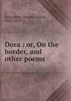 Dora : or, On the border, and other poems, Robertson, Samuel Lowrie, 1838-1909 
