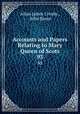 Accounts and Papers Relating to Mary Queen of Scots. 93, Allan James Crosby , John Bruce 