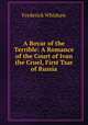 A Boyar of the Terrible: A Romance of the Court of Ivan the Cruel, First Tsar of Russia, Frederick Whishaw 