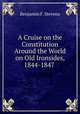 A Cruise on the Constitution Around the World on Old Ironsides, 1844-1847 ., Benjamin F. Stevens 