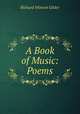A Book of Music: Poems, Gilder, Richard Watson, 1844-1909 