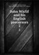 John Wiclif and his English precursors. 2, Lechler, Gotthard Victor, 1811-1888,Lorimer, Peter, 1812-1879, tr 