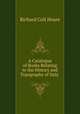 A Catalogue of Books Relating to the History and Topography of Italy ., Richard Colt Hoare 