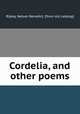 Cordelia, and other poems, Ripley, Nelson Benedict. [from old catalog] 
