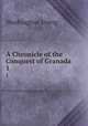 A Chronicle of the Conquest of Granada. 1, Washington Irving 
