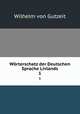 Wrterschatz der Deutschen Sprache Livlands. 1, Wilhelm von Gutzeit 