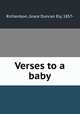 Verses to a baby, Richardson, Grace Duncan Ely, 1857- 