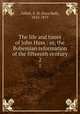 The life and times of John Huss : or, the Bohemian reformation of the fifteenth century. 2, Gillett, E. H. (Ezra Hall), 1823-1875 