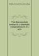 The disconsolate monarch: a dramatic composition in six acts, Roberts, Everard. [from old catalog] 