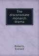 The disconsolate monarch drama, Roberts, Everard 