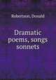 Dramatic poems, songs & sonnets