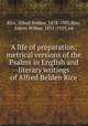 A life of preparation; metrical versions of the Psalms in English and literary writings of Alfred Belden Rice, Rice, Alfred Belden, 1878-1903,Rice, Edwin Wilbur, 1831-1929, ed 