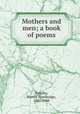 Mothers and men; a book of poems, Pulsifer, Harold Trowbridge, 1886-1948 