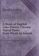 A Book of English Love Poems: Chosen Out of Poets from Wyatt to Arnold, Hutton Edward 