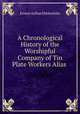 A Chronological History of the Worshipful Company of Tin Plate Workers Alias ., Ernest Arthur Ebblewhite 