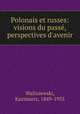 Polonais et russes: visions du pass, perspectives d`avenir, Waliszewski, Kazimierz, 1849-1935 