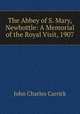 The Abbey of S. Mary, Newbottle: A Memorial of the Royal Visit, 1907, John Charles Carrick 