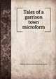 Tales of a garrison town microform, Arthur Wentworth Hamilton Eaton 
