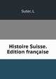 Histoire Suisse. Edition franaise, Suter, L 