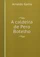 A caldeira de Pero Botelho, Arnaldo Gama 